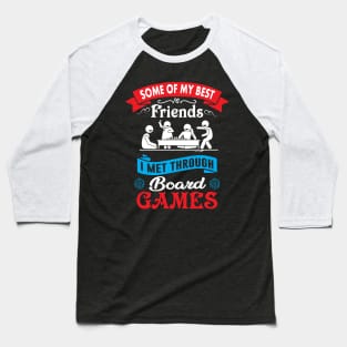 Some of My Best Friends I Met Through Board Games Baseball T-Shirt